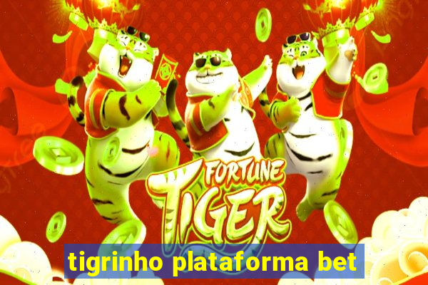 tigrinho plataforma bet